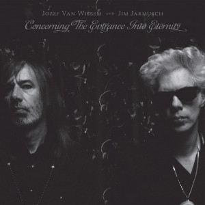 télécharger l'album Jozef Van Wissem And Jim Jarmusch - Concerning The Entrance Into Eternity