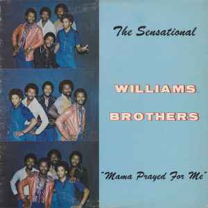 The Sensational Williams Brothers* - Mama Prayed For Me