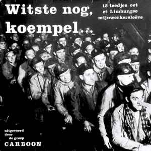 Carboon - Witste Nog, Koempel... (12 Leedjes Oet Et Limburgse Mijnwerkersleëve)