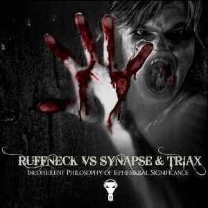Incoherent Philosophy Of Ephemeral Significance - Ruffneck Vs Synapse & Triax