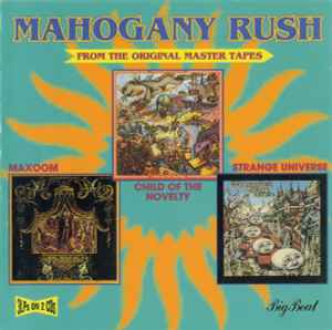 Mahogany Rush - Child Of The Novelty / Maxoom / Strange Universe