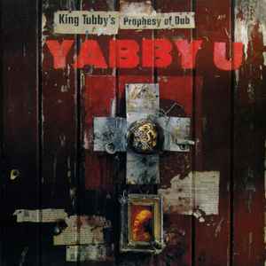 King Tubby's Prophesy Of Dub - Yabby U