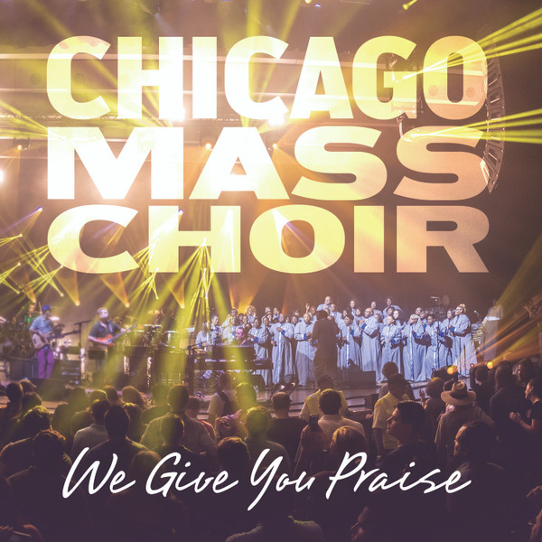 last ned album Chicago Mass Choir - We Give You Praise