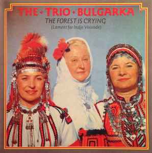 The Trio Bulgarka - The Forest Is Crying (Lament For Indje Voivode) album cover