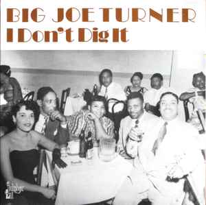 Big Joe Turner - I Don't Dig It