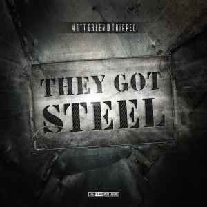 They Got Steel - Matt Green & Tripped