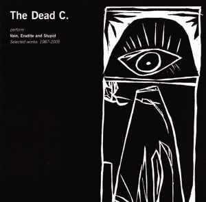Vain, Erudite And Stupid (Selected Works: 1987-2005) - The Dead C.