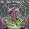 Bologna Violenta - Wanna Be Satan