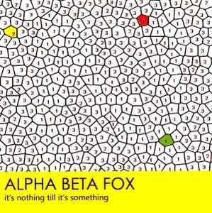 Alpha Beta Fox - It's Nothing Till It's Something album cover