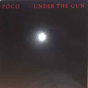 Poco – Under The Gun (1980, Vinyl) - Discogs