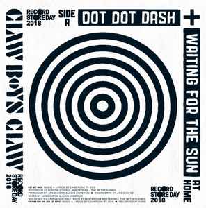 Dot Dot Dash + Waiting For The Sun (At Home) / Rosie - Claw Boys Claw