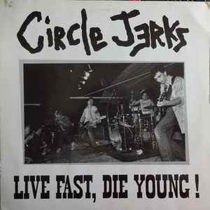Circle Jerks - Live Fast, Die Young!
