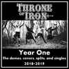 Throne Of Iron - Year One - The Demos, Covers, Splits, And Singles