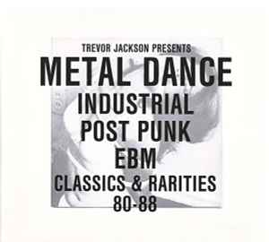 Trevor Jackson - Metal Dance (Industrial Post-Punk EBM Classics & Rarities 80-88)