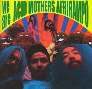 We Are Acid Mothers Afrirampo - Acid Mothers Afrirampo