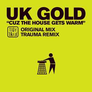 UK Gold (2) - Cuz The House Gets Warm