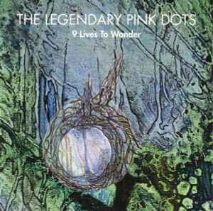 The Legendary Pink Dots - 9 Lives To Wonder