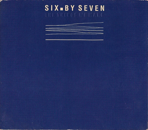 Six By Seven - The Things We Make | Releases | Discogs