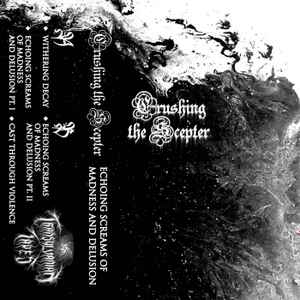 Crushing The Scepter - Echoing Screams Of Madness And Delusion album cover