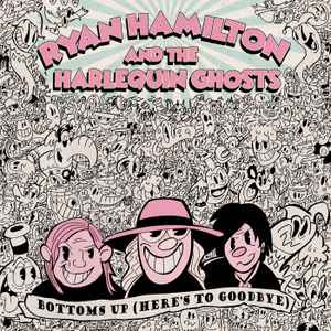 Ryan Hamilton And The Harlequin Ghosts - Bottoms Up (Here's To Goodbye)