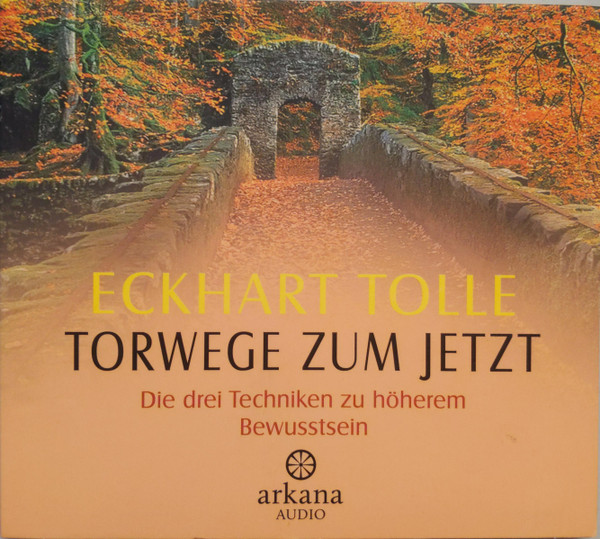 télécharger l'album Eckhart Tolle - Torwege Zum Jetzt Die Drei Techniken Zu Höherem Bewusstsein