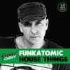 Funkatomic - House Things