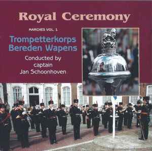 Trompetterkorps Bereden Wapens - Royal Ceremony - Marches Vol. 1 album cover