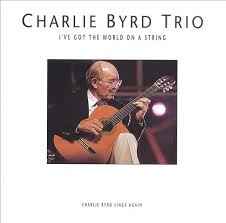Charlie Byrd Trio - I've Got The World On A String album cover