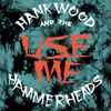 Hank Wood And The Hammerheads - Use Me