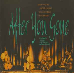 After You Gone - Barre Phillips, Joëlle Léandre, William Parker, Tetsu Saitoh