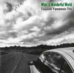 Tsuyoshi Yamamoto Trio – What A Wonderful World (2013, CD