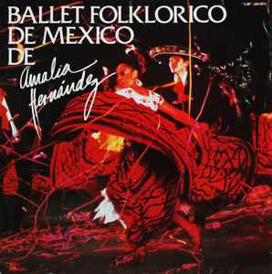 Ballet Folklorico De Mexico De Amalia Hernández - Ballet Folklorico De  Mexico De Amalia Hernández | Releases | Discogs