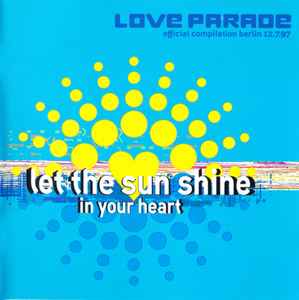Let The Sun Shine In Your Heart (Love Parade Official Compilation Berlin 12.7.97) - Various