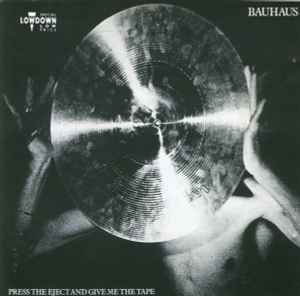 Press The Eject And Give Me The Tape - Bauhaus
