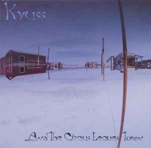 ...And The Circus Leaves Town - Kyuss