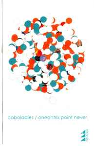 Split - Caboladies / Oneohtrix Point Never