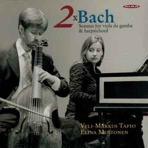 Veli-Markus Tapio, Elina Mustonen – 2xBach (Sonatas For Viola Da Gamba &  Harpsichord) (2005, CD) - Discogs