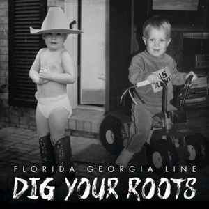 Dig Your Roots - Florida Georgia Line