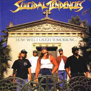 Suicidal Tendencies - How Will I Laugh Tomorrow... When I Can't Even Smile Today album cover