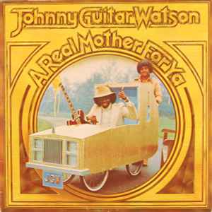A Real Mother For Ya - Johnny Guitar Watson