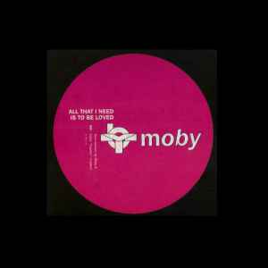 All That I Need Is To Be Loved - Moby