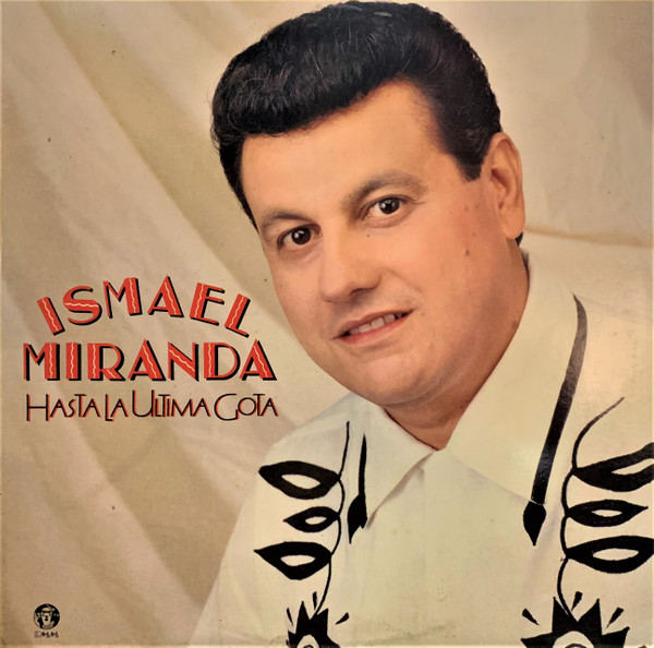 Ismael Miranda – Hasta La Ultima Gota (1991, Vinyl) - Discogs
