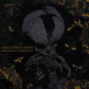 Drink Bleach; Live Forever - Inside The Beehive