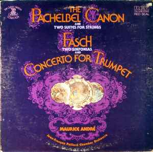 The Pachelbel Canon And Two Suites For Strings / Two Sinfonias And Concerto For Trumpet - Pachelbel, Fasch, Maurice André, Jean-François Paillard Chamber Orchestra