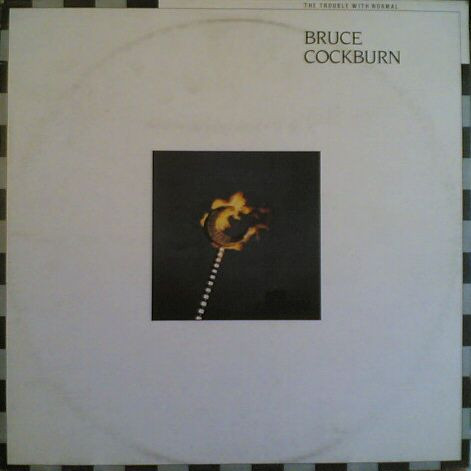 Bruce Cockburn – The Trouble With Normal (1983