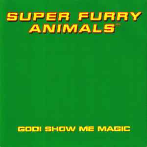 God! Show Me Magic - Super Furry Animals