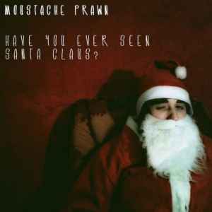 Moustache Prawn - Have You Ever Seen Santa Claus? album cover