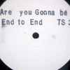 End To End* - Are You Gonna Be
