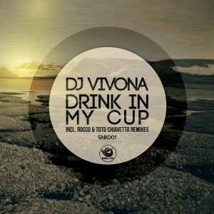 Dj Vivona - Drink In My Cup (Incl. Rocco & Toto Chiavetta Remixes) album cover