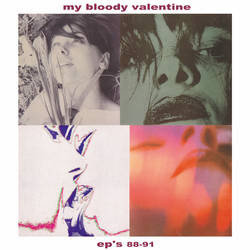 My Bloody Valentine – EP's 1988-1991 And Rare Tracks (2021, File